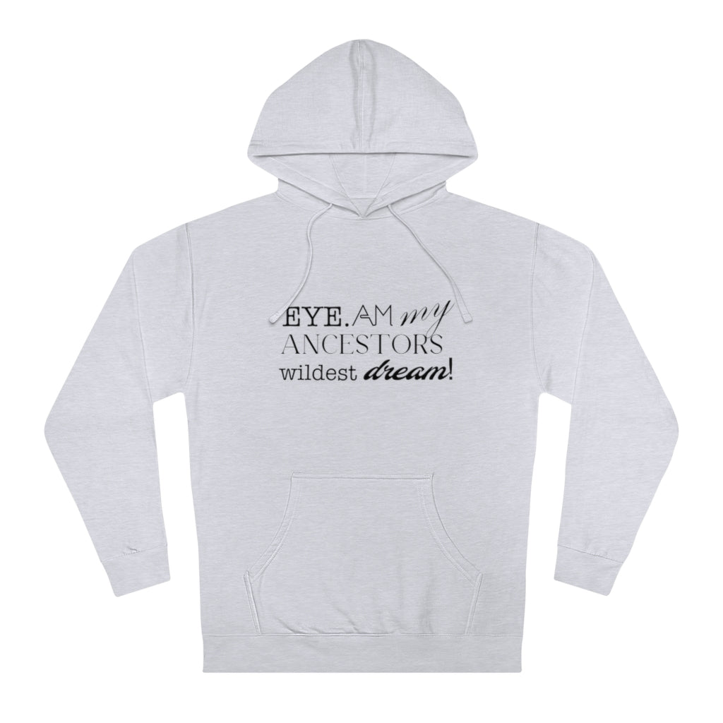 "Eye Am My Ancestors Wildest Dream" Unisex Hooded Sweatshirt